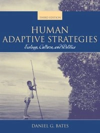 Human adaptive strategies : ecology, culture, and politics; Daniel G. Bates; 2005