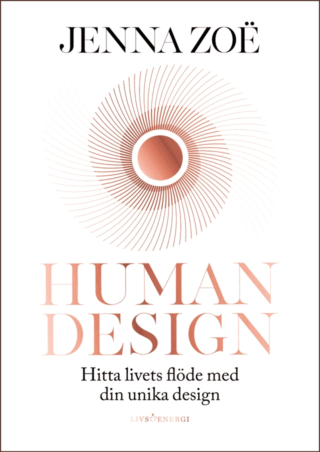 Human design : hitta livets flöde med din unika design; Jenna Zoë; 2024