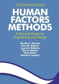 Human factors methods : a practical guide for engineering and design; Neville A Stanton, Paul M Salmon, Laura A Rafferty, Guy H Walker, Chris Baber; 2013