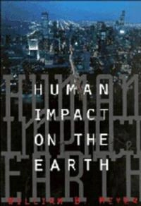 Human impact on the earth; William B. Meyer; 1996