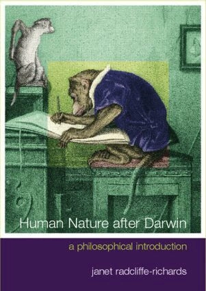 Human nature after Darwin : a philosophical introduction; Janet Radcliffe Richards; 2000
