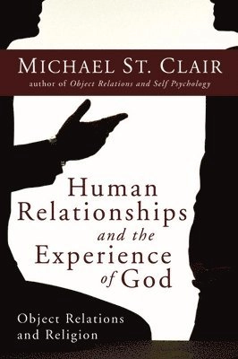 Human relationships and the experience of God : object relations and religion; Michael St. Clair; 2004