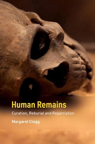 Human remains : curation, reburial and repatriation; Margaret Clegg; 2020