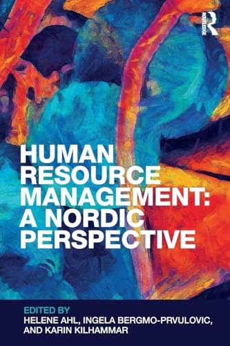 Human resource management : a Nordic perspective; Helene Ahl, Ingela Bergmo-Prvulovic, Karin Kilhammar; 2019