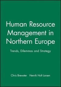 Human resource management in Northern Europe : trends, dilemmas and strategy; Brewster, Hh Larsen Hh, Chris Brewster, Henrik Holt Larsen; 2000
