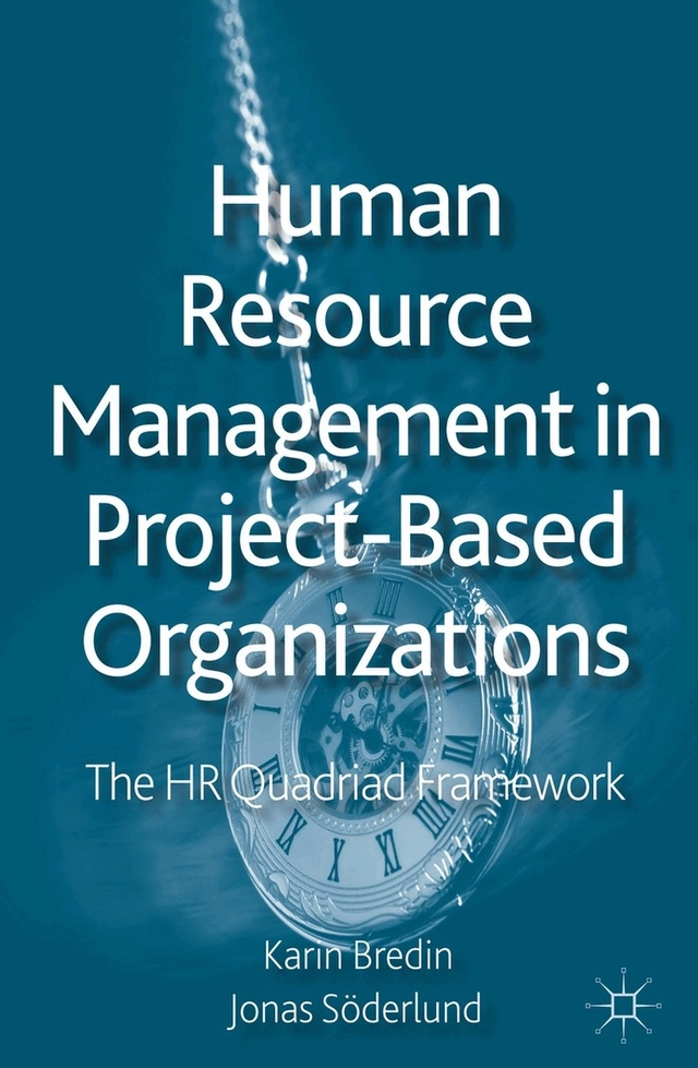 Human resource management in project-based organizations : the HR quadriad framework; Karin Bredin, Jonas Söderlund; 2011