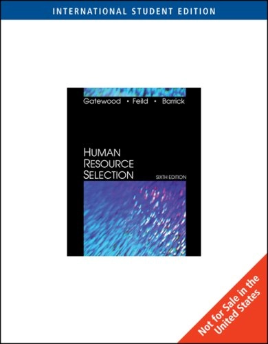 Human Resource Selection; Robert D. Gatewood, Hubert S. Feild; 2005