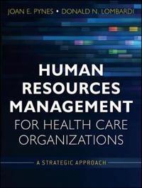 Human Resources Management for Health Care Organizations: A Strategic Appro; Donald N. Lombardi, Joan Pynes; 2012