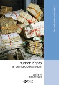 Human Rights: An Anthropological Reader; Mark Goodale; 2008