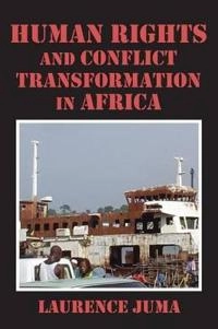 Human rights and conflict transformation in Africa; Laurence Juma; 2013