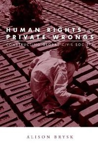 Human rights and private wrongs : constructing global civil society; Alison Brysk; 2005