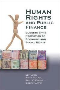 Human rights and public finance : budgets and the promotion of economic and social rights; Aoife. Nolan, Rory. O'Connell, Colin J. Harvey; 2013