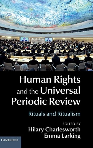 Human rights and the universal periodic review : rituals and ritualism; Hilary Charlesworth, Emma Larking; 2014