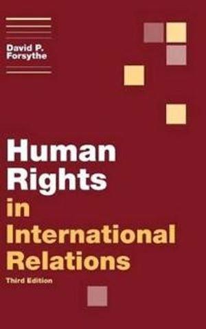 Human rights in international relations; David P. Forsythe; 2012