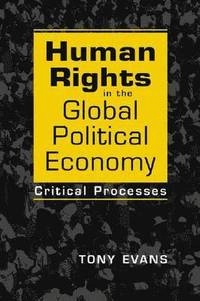 Human rights in the global political economy : critical processes; Tony Evans; 2011