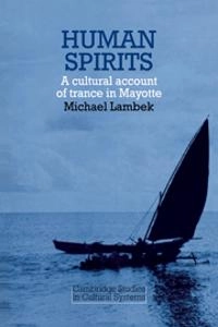 Human spirits : a cultural account of trance in Mayotte; Michael Lambek; 1981
