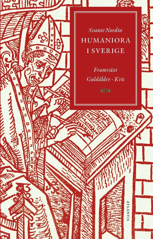 Humaniora i Sverige : framväxt, guldålder, kris; Svante Nordin; 2018
