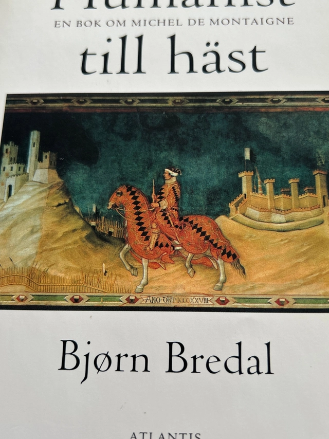Humanist till häst : en bok om Michel de Montaigne; Bjørn Bredal; 1993
