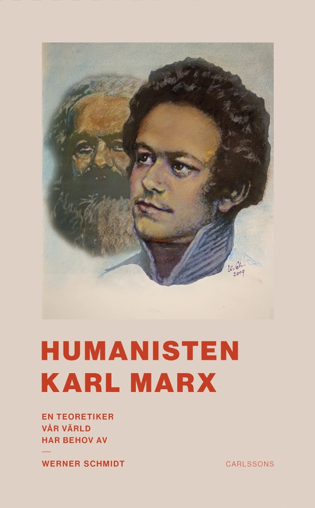 Humanisten Karl Marx : en teoretiker vår värld har behov av; Werner Schmidt; 2020