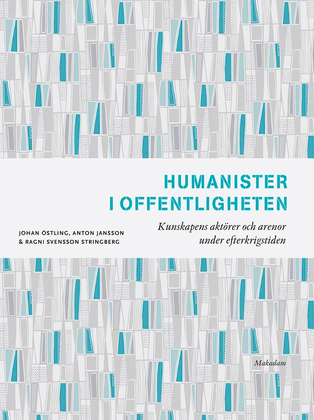 Humanister i offentligheten : kunskapens aktörer och arenor under efterkrigstiden; Johan Östling, Anton Jansson, Ragni Svensson Stringberg; 2022