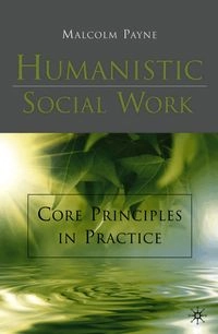 Humanistic social work : core principles in practice; Malcolm Payne; 2011
