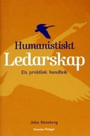 Humanistiskt ledarskap - En praktisk handbok; John M Steinberg; 2002