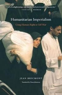 Humanitarian imperialism : using human rights to sell war; Jean Bricmont; 2006