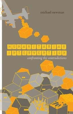 Humanitarian intervention : confronting the contradictions; Michael Newman; 2009