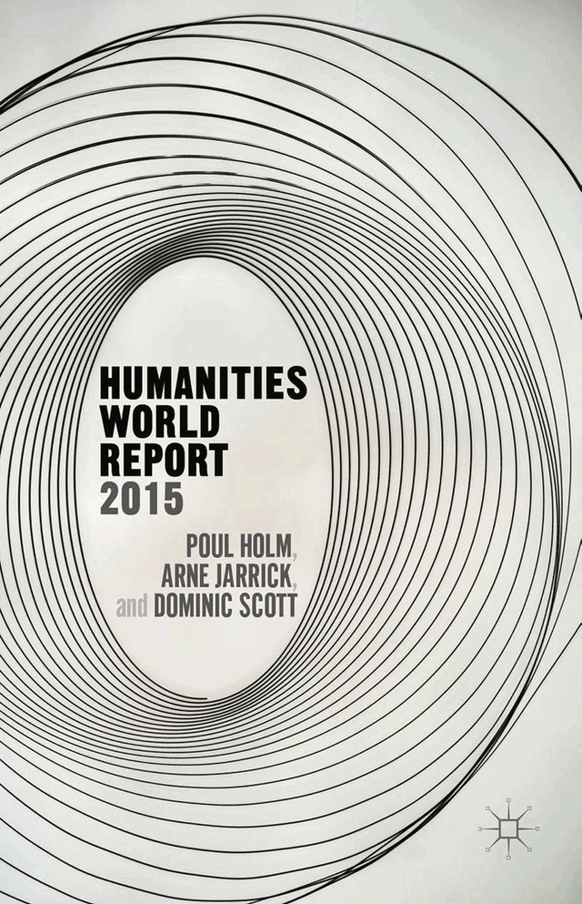 Humanities world report 2015; Poul Holm, Dominic Scott, Arne Jarrick; 2015
