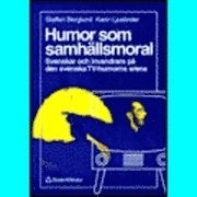 Humor som samhällsmoral; S Berglund, K Ljuslinder; 1999