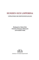Hunden och lopporna : uppsatser om editionsfilologi; Staffan Wahlgren, Marek Thue Kretschmer, Anna Blennow, Odd Einar Haugen, Mats Malm, Paula Henrikson, Claes Gejrot, Anders Wiklund; 2013