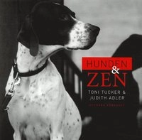 Hunden och zen; Toni Tucker, Judith Adler; 2004