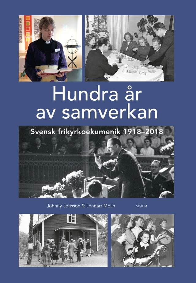 Hundra år av samverkan : Svensk frikyrkoekumenik 1918-2018; Johnny Jonsson, Lennart Molin; 2018