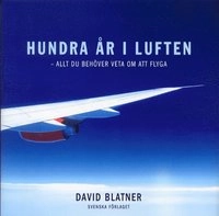 Hundra år i luften - allt du behöver veta om att flyga; David Blatner; 2003