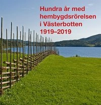 Hundra år med hembygdsrörelsen i Västerbotten 1919–2019; Ulf Lundström, Björn Eriksson, Rolf Sixtensson, Stig Anderback, Katarina Ågren, Hillevi Wadensten, Anki Berg, Ulrica Grubbström, Lars-Erik Edlund, Bo Nilsson; 2019