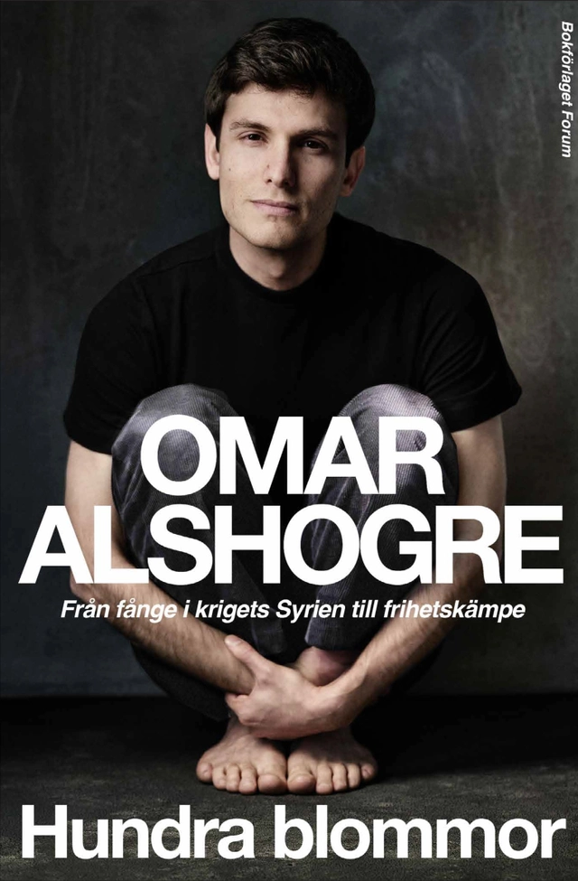 Hundra blommor : från fånge i krigets Syrien till frihetskämpe; Omar Alshogre; 2025