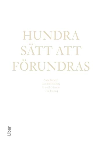 Hundra sätt att förundras : pedagogik i en föränderlig omvärld; Anna Barsotti, Gunilla Dahlberg, Harold Göthson, Tove Jonstoij (red.); 2015