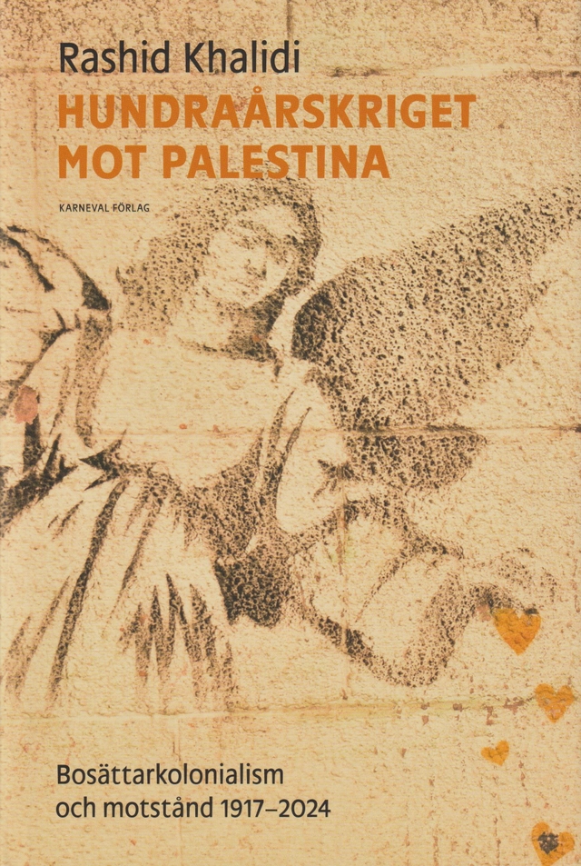Hundraårskriget mot Palestina : bosättningskolonialism och motstånd 1917-2024; Rashid Khalidi; 2024