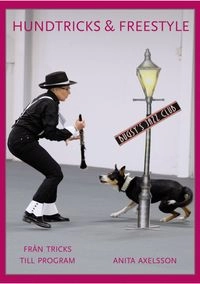 Hundtricks & freestyle : från tricks till program; Anita Axelsson; 2019