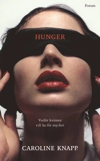 Hunger : Varför kvinnor vill ha för mycket; Caroline Knapp; 2004