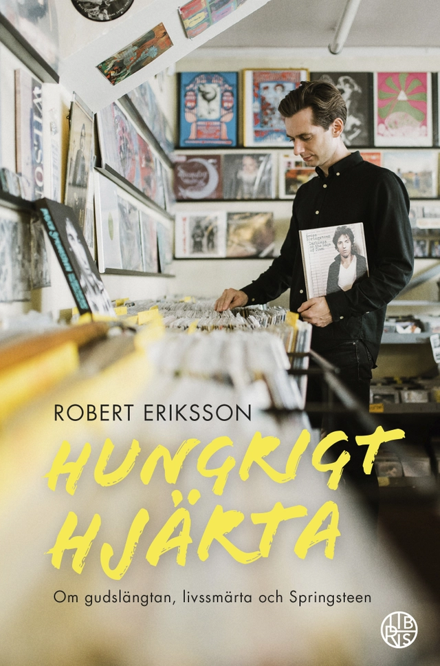 Hungrigt hjärta : Om gudslängtan, livssmärta och Springsteen; Robert Eriksson; 2018