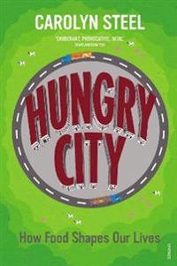 Hungry city : how food shapes our lives; Carolyn. Steel; 2013