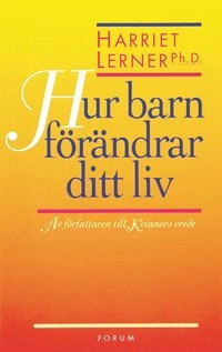 Hur barn förändrar ditt liv; Harriet Lerner; 1999
