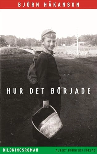 Hur det började : bildningsroman; Björn Håkanson; 2005