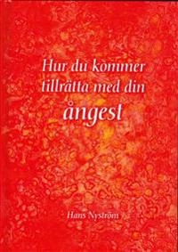 Hur du kommer tillrätta med din ångest; Hans Nyström; 2020