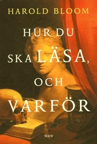 Hur du ska läsa, och varför; Harold Bloom; 2001