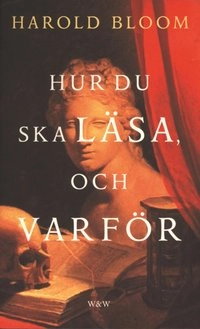 Hur du ska läsa, och varför; Harold Bloom; 2002