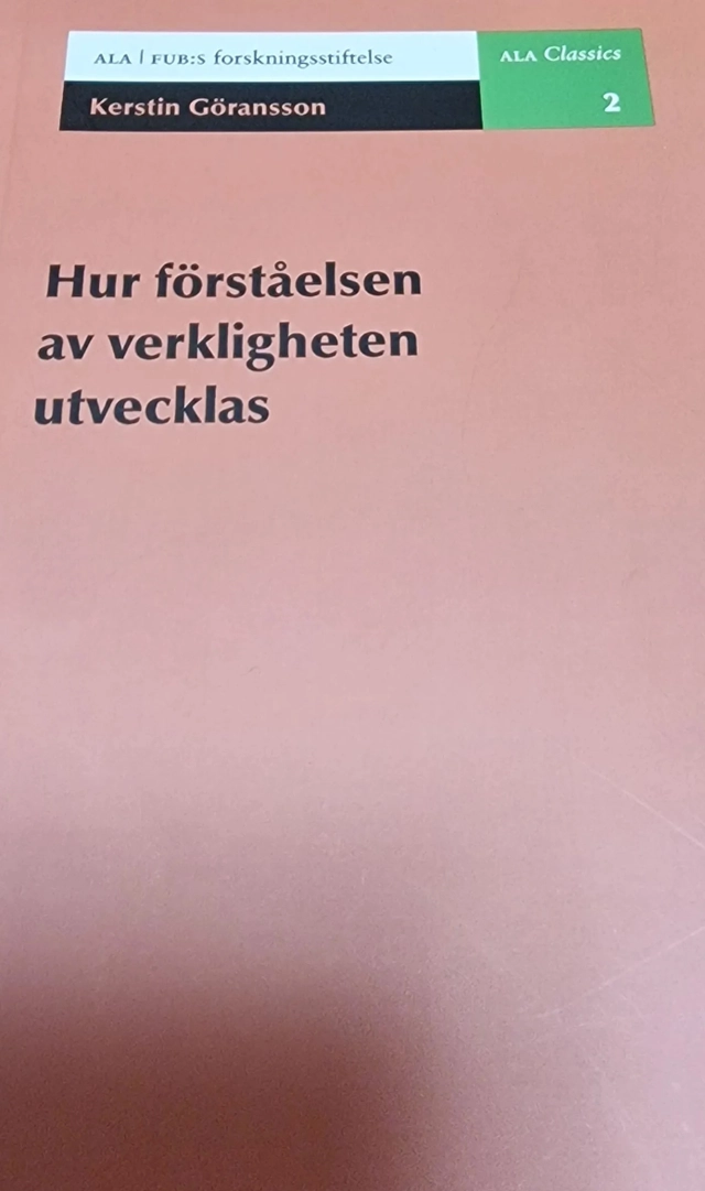 Hur förståelsen av verkligheten utvecklas; Kerstin Göransson; 2023