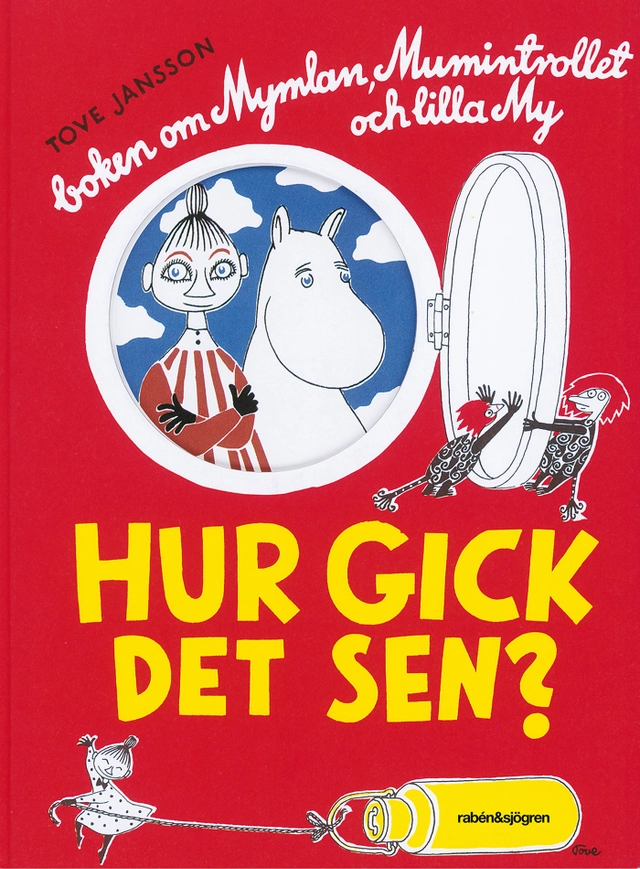 Hur gick det sen? : boken om Mymlan, Mumintrollet och lilla My; Tove Jansson; 2014
