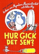 Hur gick det sen? : boken om Mymlan, Mumintrollet och lilla My; Tove Jansson; 2004